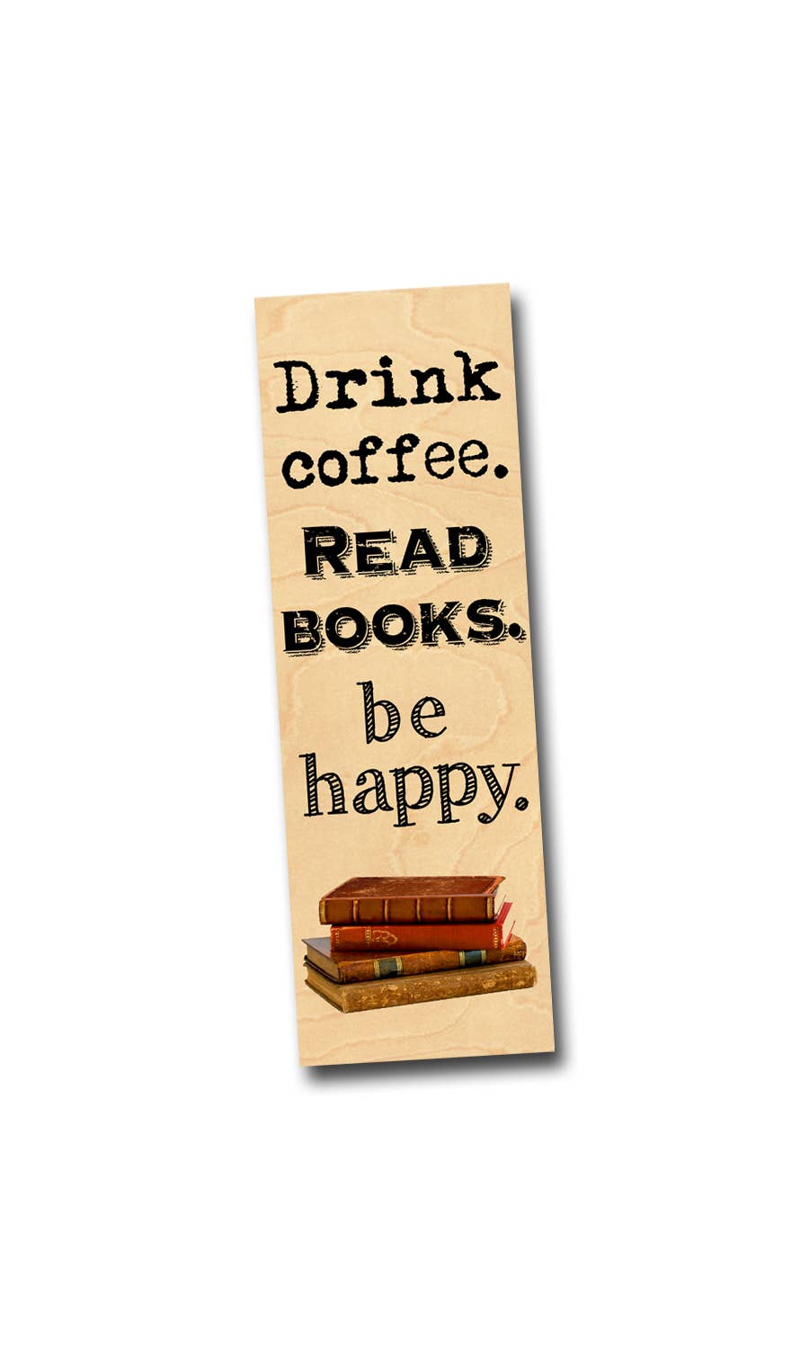 Drink Coffee. Read Books. Be Happy. Wood Bookmark