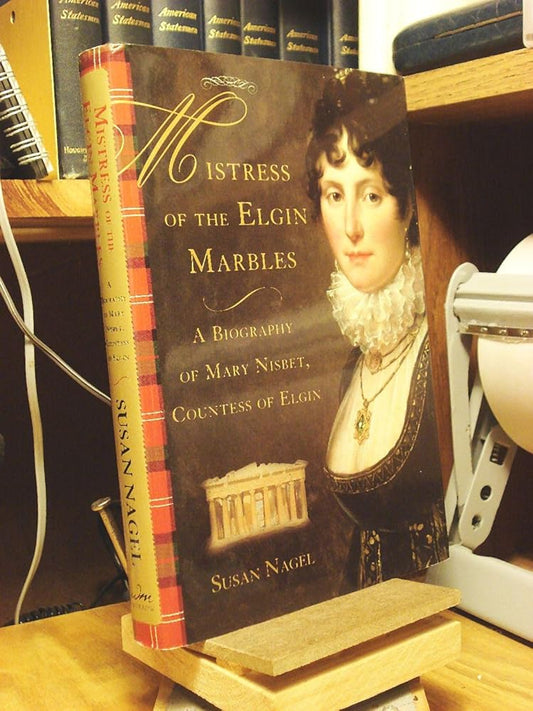 Mistress of the Elgin Marbles: A Biography of Mary Nisbet, Countess of Elgin cover image
