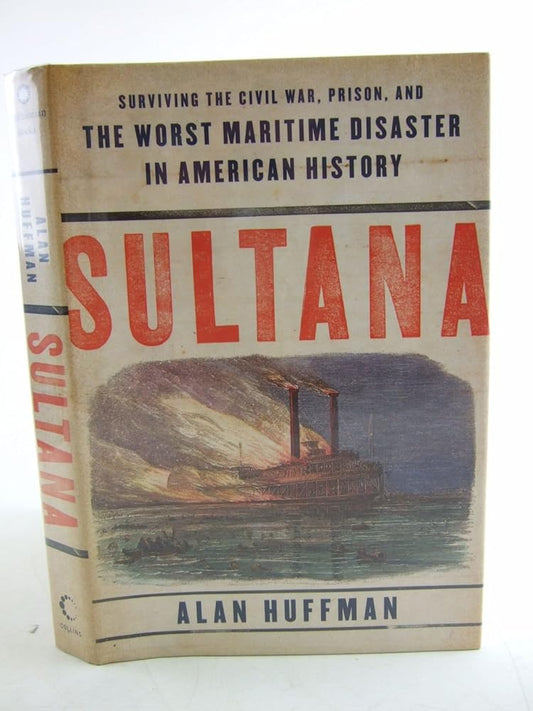 Sultana: Surviving the Civil War, Prison, and the Worst Maritime Disaster in American History cover image