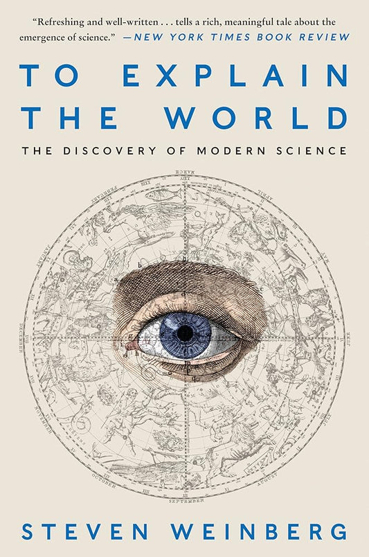 To Explain the World: The Discovery of Modern Science cover image