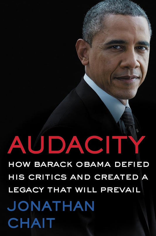 Audacity: How Barack Obama Defied His Critics and Created a Legacy That Will Prevail cover image