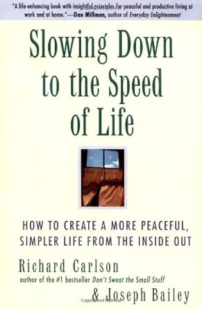 Slowing Down to the Speed of Life: How To Create A More Peaceful, Simpler Life From the Inside Out cover image