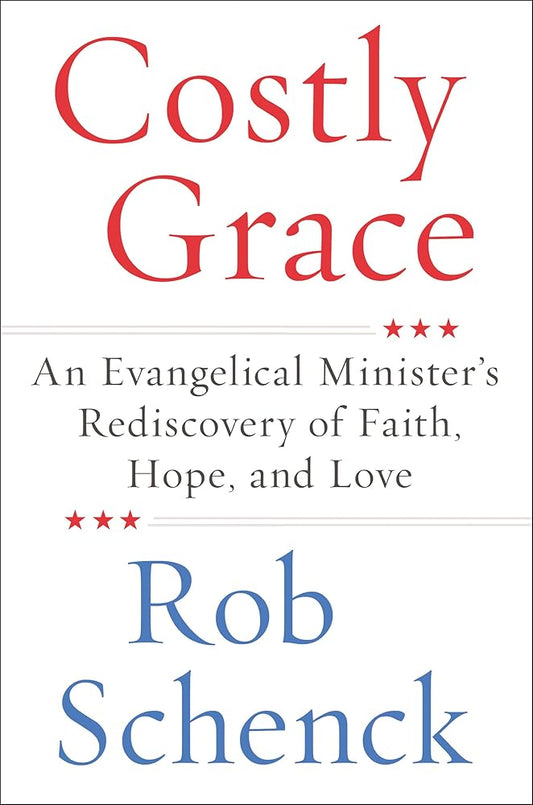 Costly Grace: An Evangelical Minister's Rediscovery of Faith, Hope, and Love cover image