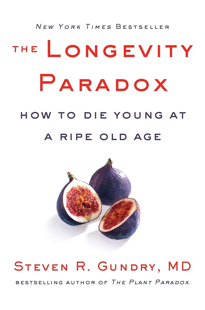 The Longevity Paradox: How to Die Young at a Ripe Old Age (The Plant Paradox, 4) cover image