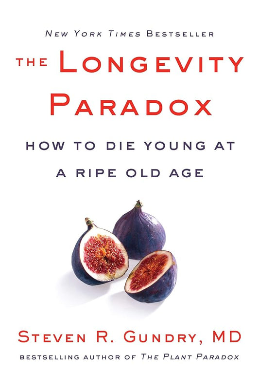 The Longevity Paradox: How to Die Young at a Ripe Old Age (The Plant Paradox, 4) cover image