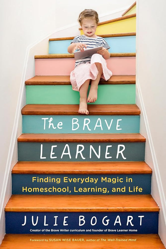 The Brave Learner: Finding Everyday Magic in Homeschool, Learning, and Life cover image