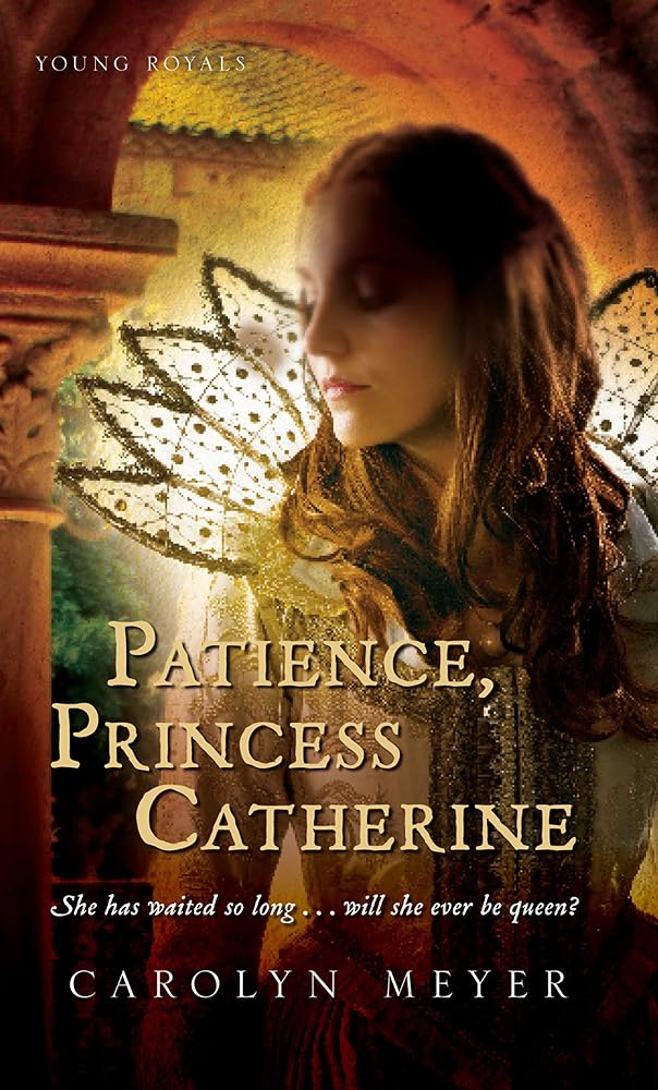 Patience, Princess Catherine: Catherine of Aragon's Story of Spain, Widowhood, and Unshaken Resolve in Tudor England cover image