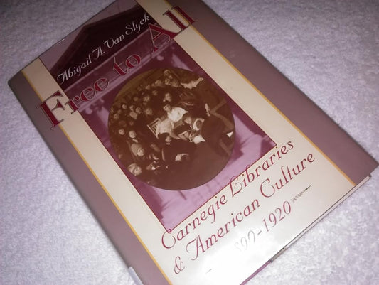 Free to All: Carnegie Libraries & American Culture, 1890-1920 cover image