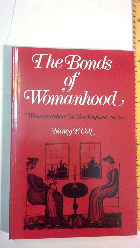 The Bonds of Womanhood: "Woman`s Sphere" in New England, 1780-1835 cover image