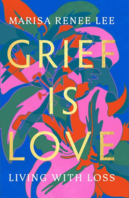 Grief Is Love: Living with Loss cover image