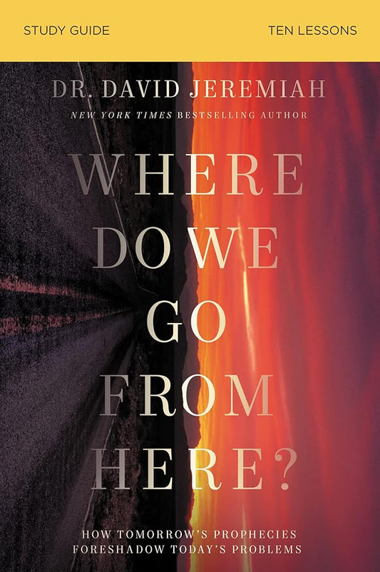 Where Do We Go from Here? Bible Study Guide: How Tomorrow’s Prophecies Foreshadow Today’s Problems cover image