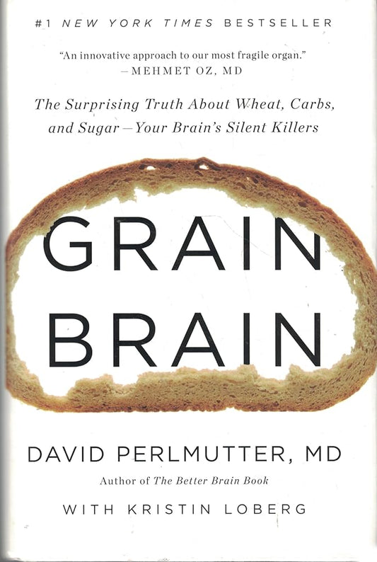 Grain Brain: The Surprising Truth about Wheat, Carbs, and Sugar--Your Brain's Silent Killers cover image