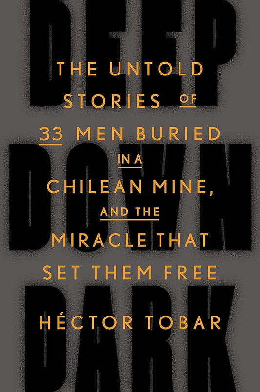 Deep Down Dark: The Untold Stories of 33 Men Buried in a Chilean Mine, and the Miracle That Set Them Free cover image