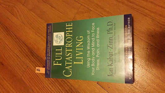 Full Catastrophe Living: Using the Wisdom of Your Body and Mind to Face Stress, Pain, and Illness cover image