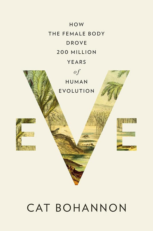 Eve: How the Female Body Drove 200 Million Years of Human Evolution cover image