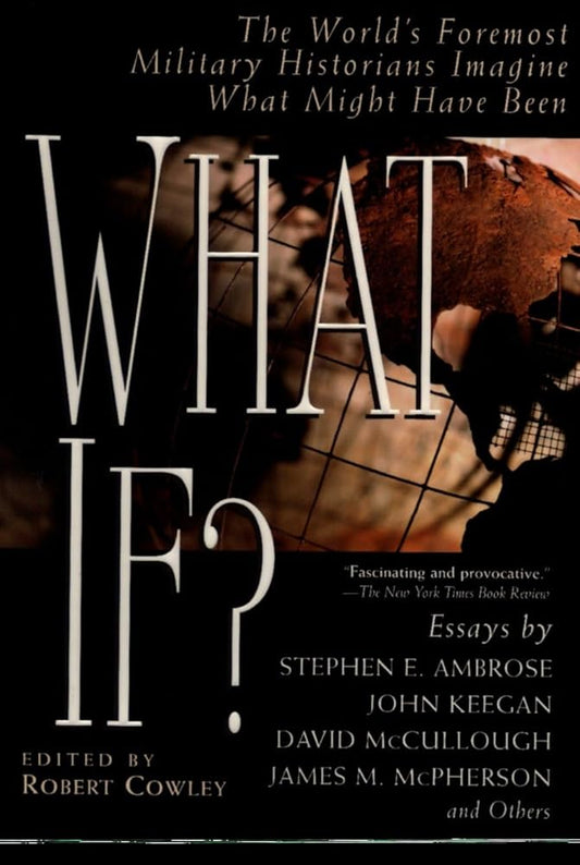 What If?: The World's Foremost Military Historians Imagine What Might Have Been cover image