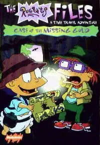 The Rugrat Files: Case of The Missing Gold, A Time Travel Adventure cover image