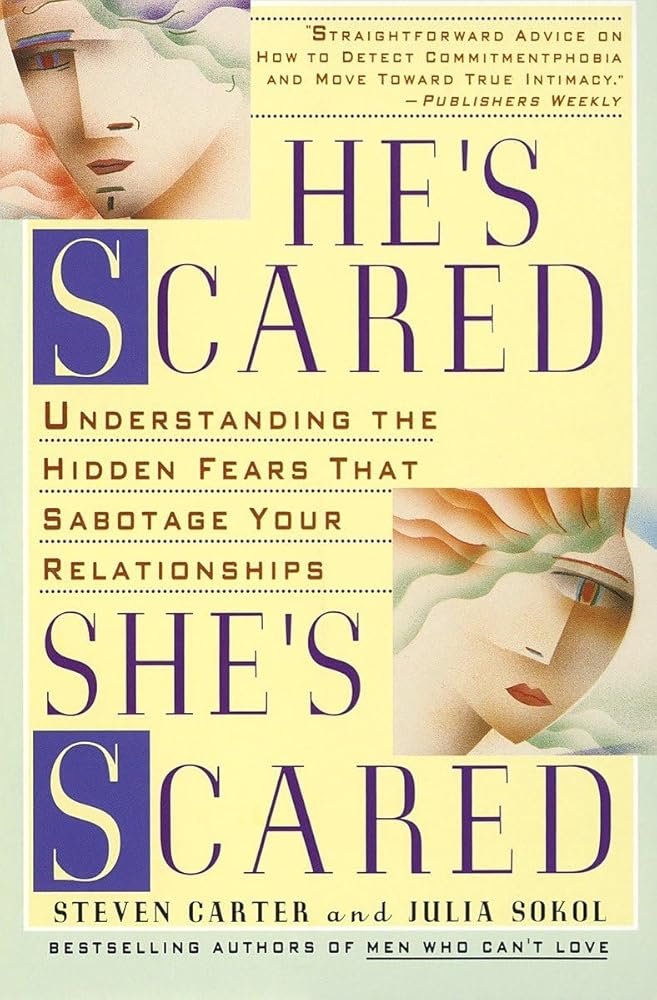 He's Scared, She's Scared: Understanding the Hidden Fears That Sabotage Your Relationships cover image