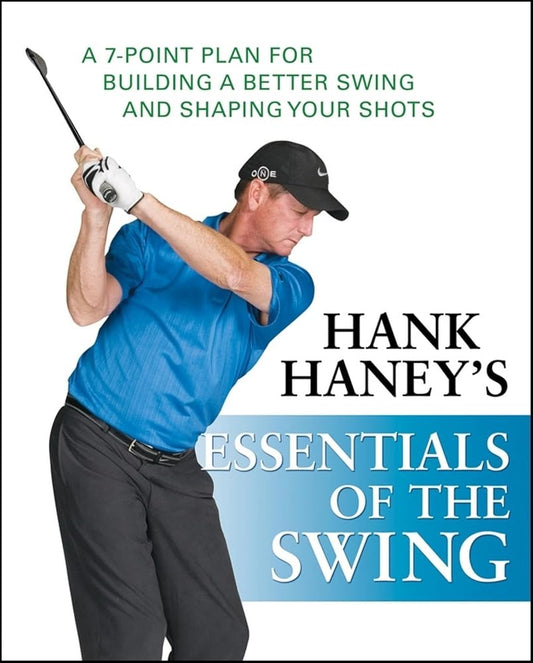 Hank Haney's Essentials of the Swing: A 7-Point Plan for Building a Better Swing and Shaping Your Shots cover image