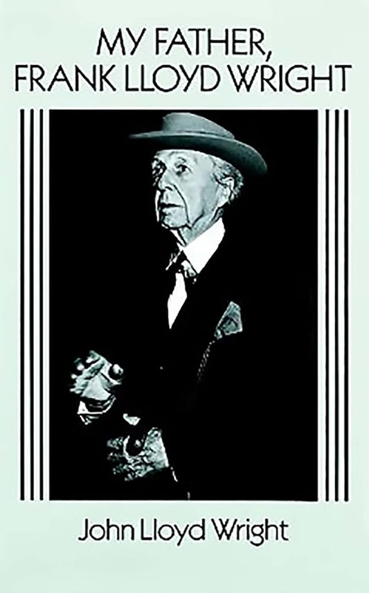 My Father, Frank Lloyd Wright (Dover Architecture) cover image