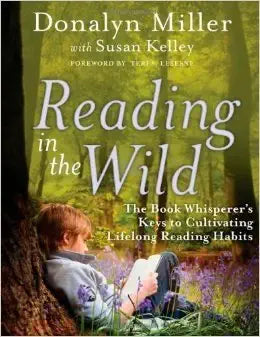 Reading in the Wild: The Book Whisperer's Keys to Cultivating Lifelong Reading Habits cover image