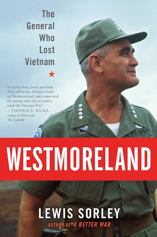 Westmoreland: The General Who Lost Vietnam – A Definitive Biography of a West Point Commander's Unavailing Strategy cover image