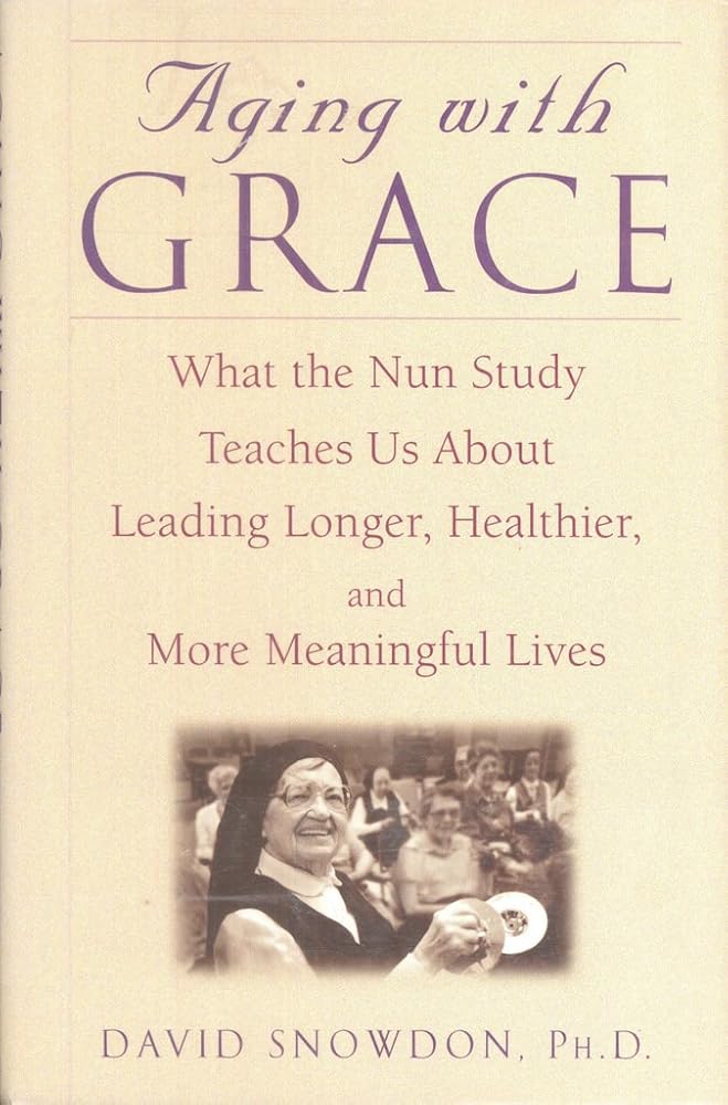 Aging with Grace: What the Nun Study Teaches Us About Leading Longer, Healthier, and More Meaningful Lives cover image