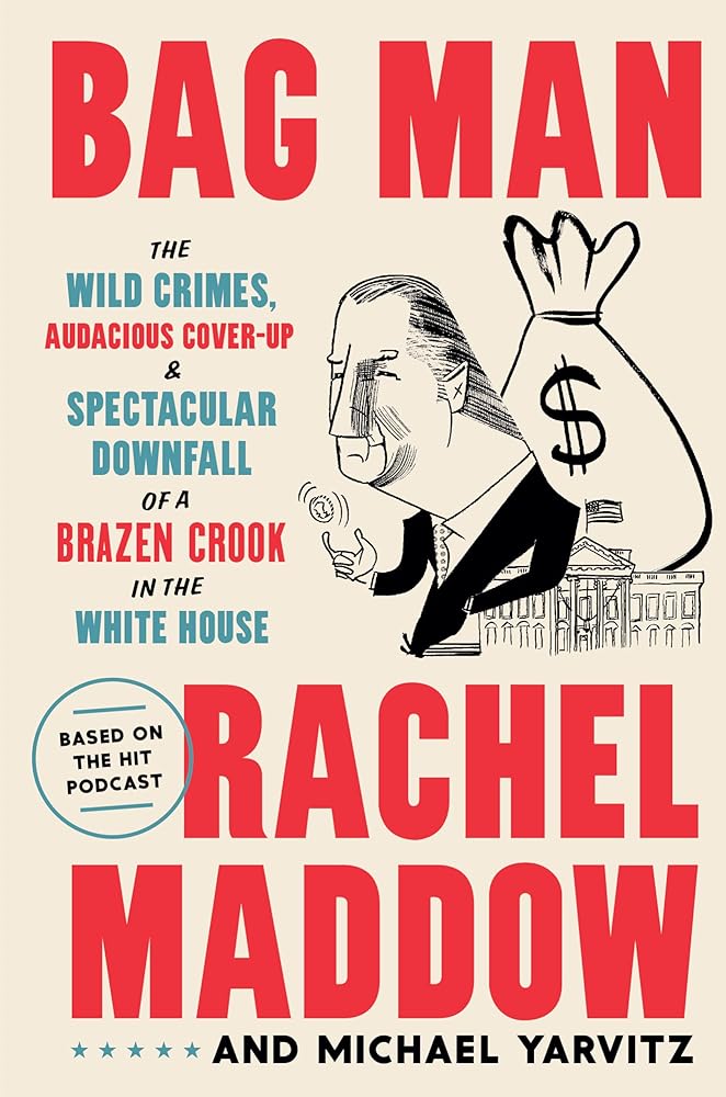 Bag Man: The Wild Crimes, Audacious Cover-up, and Spectacular Downfall of a Brazen Crook in the White House cover image