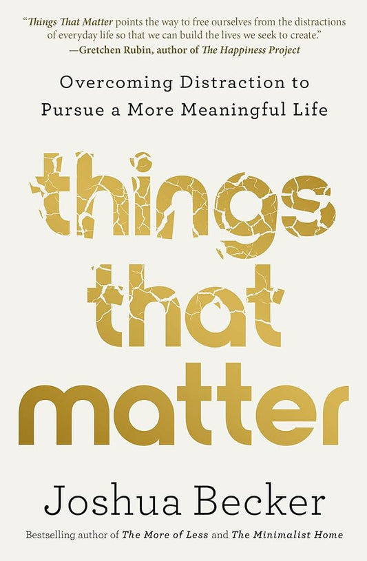 Things That Matter: Overcoming Distraction to Pursue a More Meaningful Life cover image