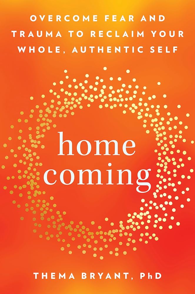 Homecoming: Overcome Fear and Trauma to Reclaim Your Whole, Authentic Self cover image