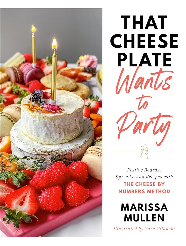 That Cheese Plate Wants to Party: Festive Boards, Spreads, and Recipes with the Cheese By Numbers Method cover image