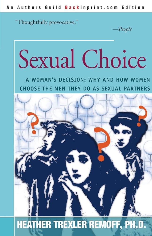 Sexual Choice A Woman's Decision: Why and How Women choose the Men They Do as Sexual Partners cover image