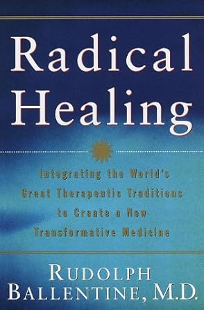 Radical Healing: Integrating the World's Great Therapeutic Traditions to Create a New Transformative Medicine cover image