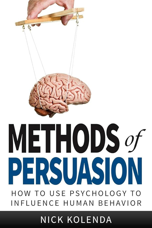 Methods of Persuasion: How to Use Psychology to Influence Human Behavior cover image