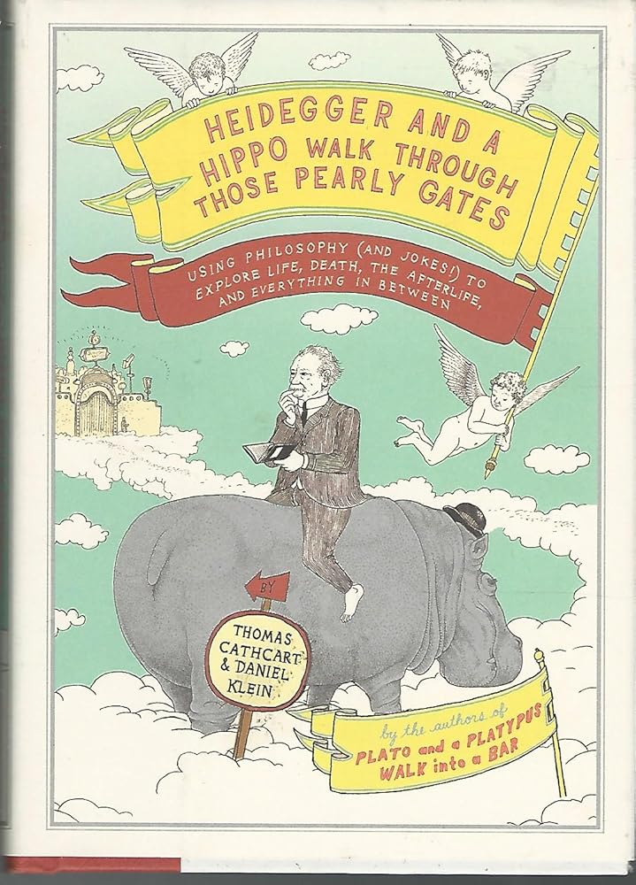 Heidegger and a Hippo Walk Through Those Pearly Gates: Using Philosophy (and Jokes!) to Explore Life, Death, the Afterlife, and Everything in Between cover image