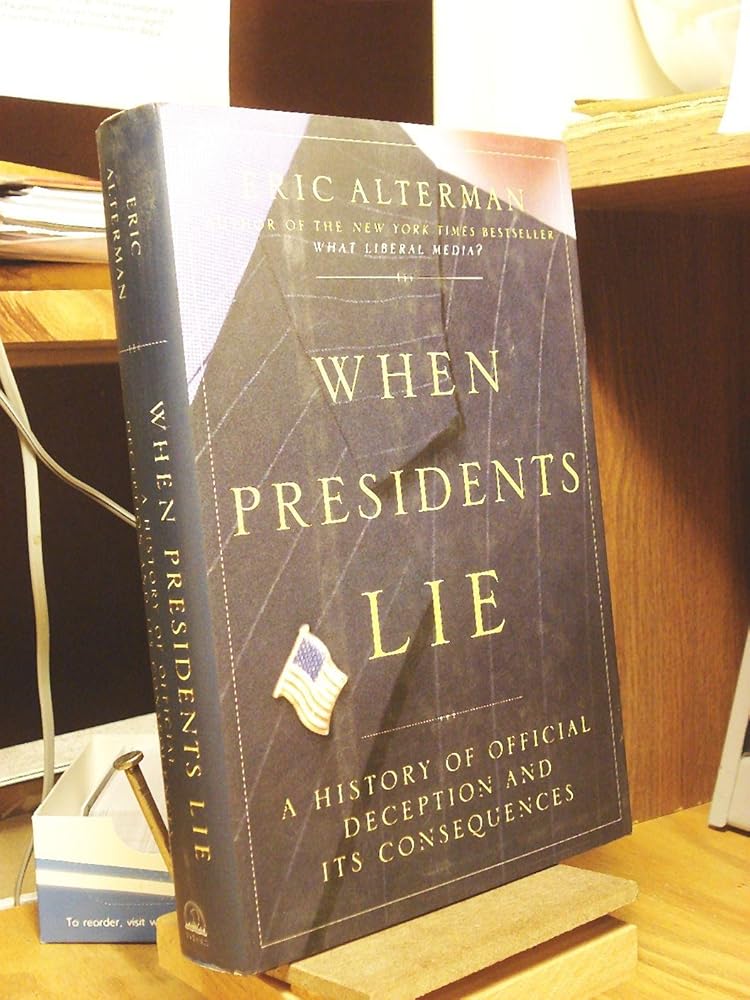 When Presidents Lie: A History of Official Deception and Its Consequences cover image