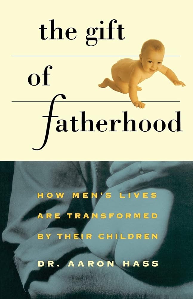 Gift of Fatherhood: How Men's Live are Transformed by Their Children cover image