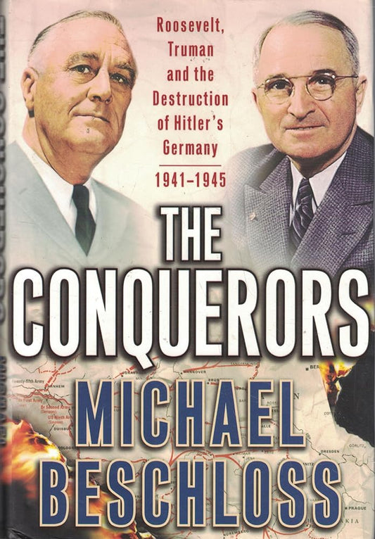 The Conquerors: Roosevelt, Truman and the Destruction of Hitler's Germany, 1941-1945 cover image