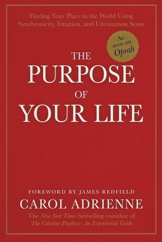 The Purpose of Your Life: Finding Your Place In The World Using Synchronicity, Intuition, And Uncommon Sense – Align with Natural Forces for Lasting Success cover image