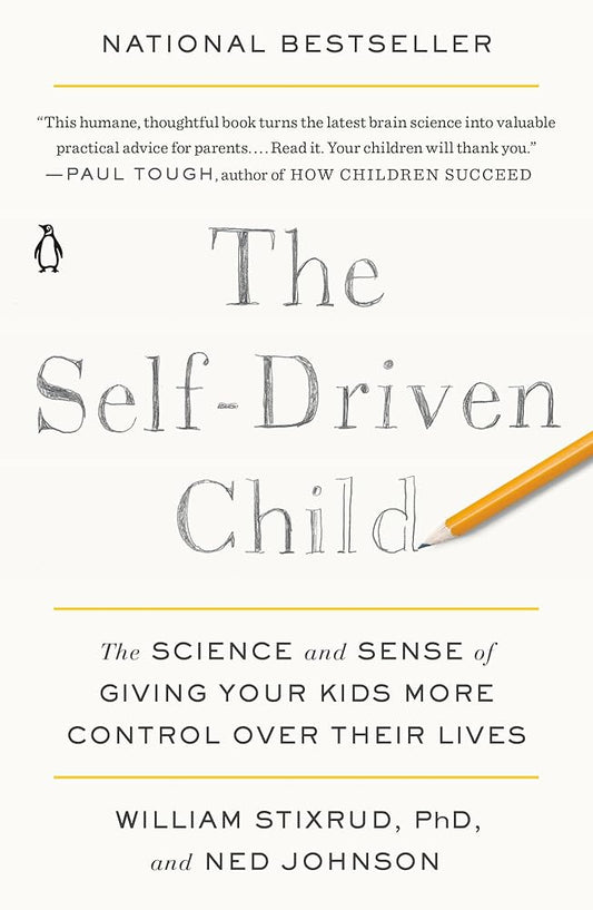 The Self-Driven Child: The Science and Sense of Giving Your Kids More Control Over Their Lives cover image