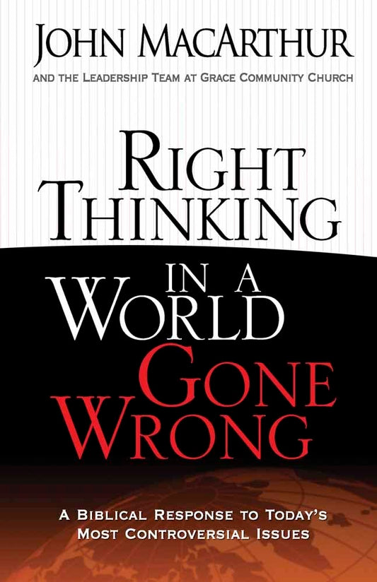 Right Thinking in a World Gone Wrong: A Biblical Response to Today's Most Controversial Issues cover image