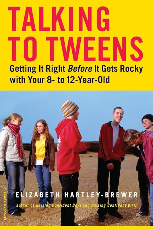Talking to Tweens: Getting It Right Before It Gets Rocky with Your 8- to 12-Year-Old cover image