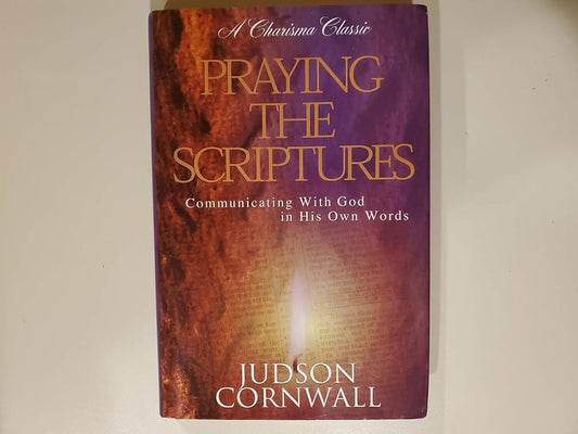 Praying the Scriptures: Communicating with God in His Own Words (A Charisma Classic) cover image