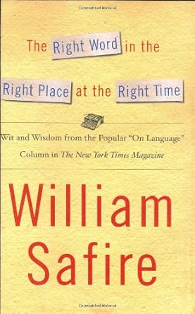 The Right Word in the Right Place at the Right Time: Wit and Wisdow from the Popular Language Column in the New York Times Magazine cover image