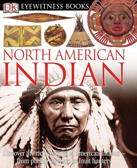 DK Eyewitness Books: North American Indian: Discover the Rich Cultures of American Indians―from Pueblo Dwellers to Inuit Hun cover image
