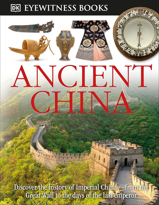 DK Eyewitness Books: Ancient China: Discover the History of Imperial China―from the Great Wall to the Days of the La cover image