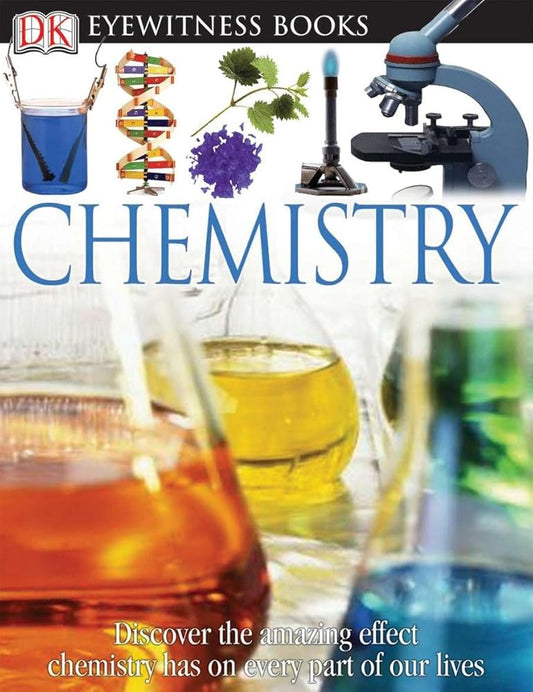 DK Eyewitness Books: Chemistry: Discover the Amazing Effect Chemistry Has on Every Part of Our Lives cover image