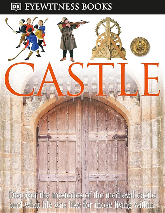 DK Eyewitness Books: Castle: Discover the Mysteries of the Medieval Castle and See What Life Was Like for Tho cover image