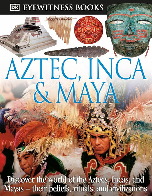 DK Eyewitness Books: Aztec, Inca & Maya: Discover the World of the Aztecs, Incas, and Mayas― cover image
