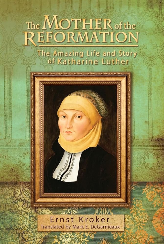 The Mother of the Reformation: The Amazing Life and Story of Katharine Luther cover image